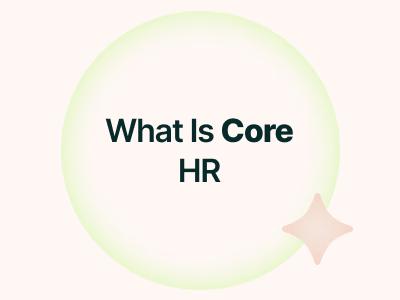 What Is Core HR: Functions, Software, Data, And How To Choose The Right System