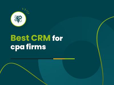 7 Best CRM For CPA Firms In 2025