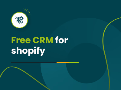 Top Free CRM For Shopify To Look Out For In 2025