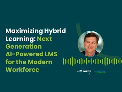 Maximizing Hybrid Learning: Next Generation AI-Powered LMS for the Modern Workforce