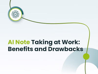 AI Note Taking at Work: Benefits and Drawbacks