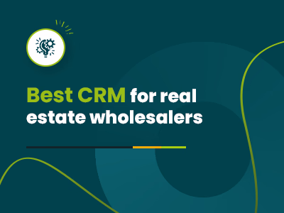 Best CRM For Real Estate Wholesalers To Choose In 2025