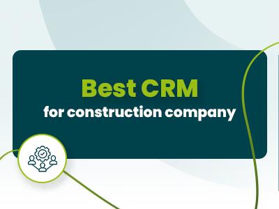 Best CRM For Construction Company In 2026