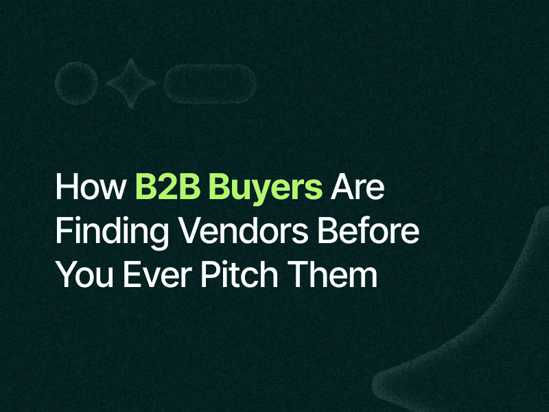 How B2B Buyers Are Finding Vendors Before You Ever Pitch Them