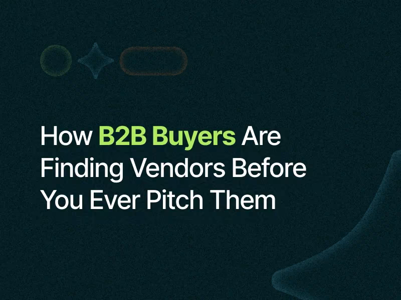 How B2B Buyers Are Finding Vendors Before You Ever Pitch Them