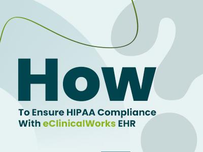 HIPAA Compliance With eClinicalWorks EHR: Steps To Secure Your Practice