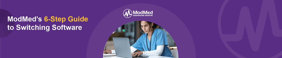 ModMed’s 6-Step Guide to Switching Software