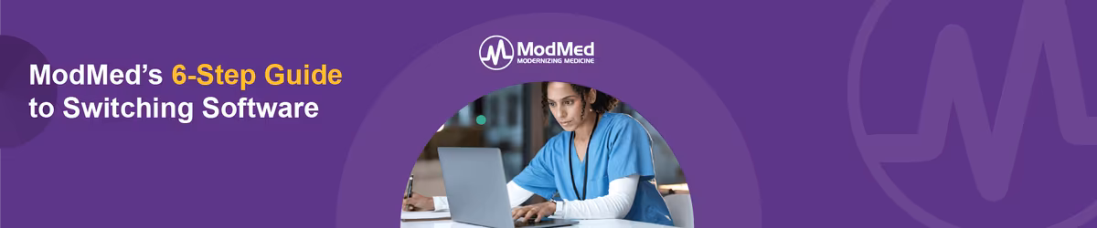 ModMed’s 6-Step Guide to Switching Software