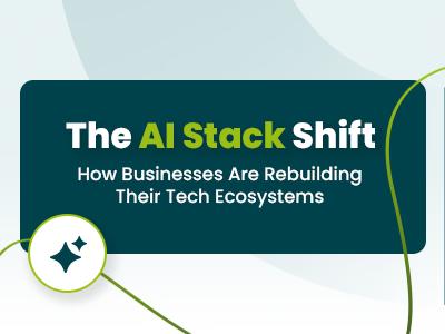 The AI Stack Shift: How Businesses Are Rebuilding Their Tech Ecosystems