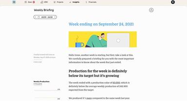 Weekly Briefing is a descriptive insight section that summarizes the previous week and month. Stay up to date with weekly production comparisons, project value, incoming and outgoing orders, sales targets, lost and won opportunities and chargeability.
