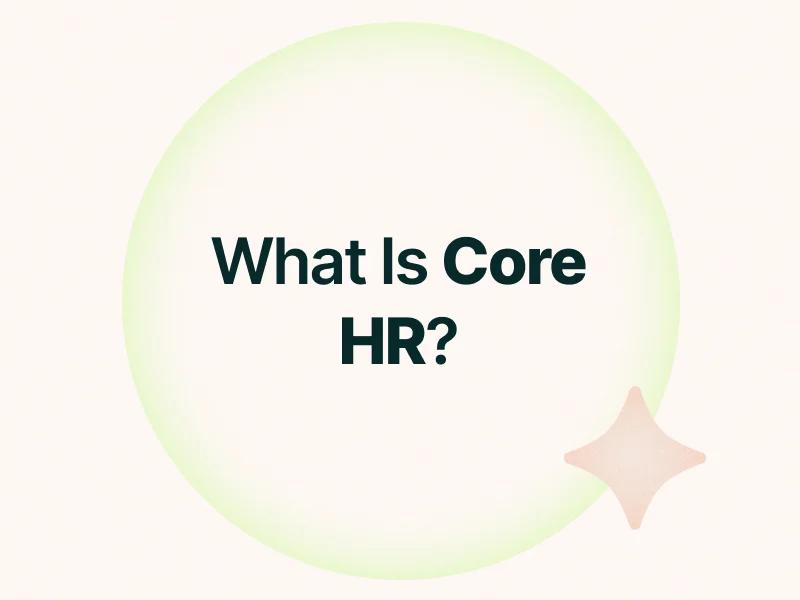 What Is Core HR: Functions, Software, Data, And How To Choose The Right System