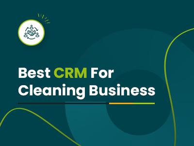 Best CRM For Cleaning Business