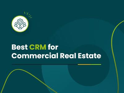 Best CRM For Commercial Real Estate In 2025
