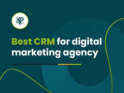 Best CRM For Digital Marketing Agency