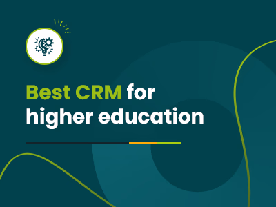 Top 8 CRM For Higher Education: A Complete Guide