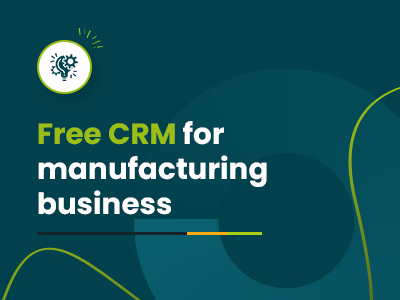 Best CRM For Manufacturing Business In 2025: Top 7 Platforms Compared