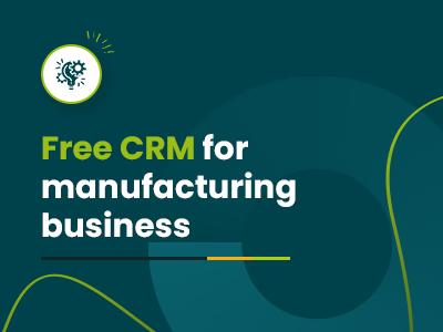 Best CRM For Manufacturing Business In 2026: Top 7 Platforms Compared