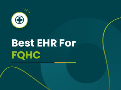 9 Best EHR For FQHC