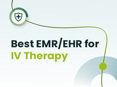 9 Best EMR/EHR For IV Therapy (2026)