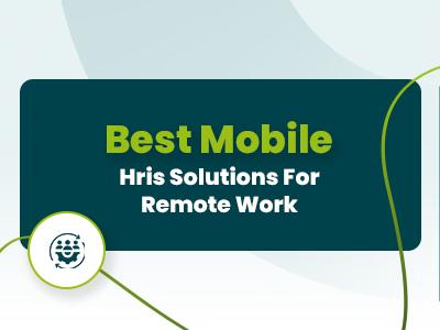 Best Mobile HRIS Solutions For Remote Work