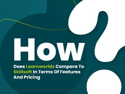 How Does LearnWorlds Compare To Skillsoft In Terms Of Features And Pricing